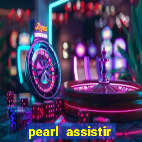 pearl assistir online megaflix